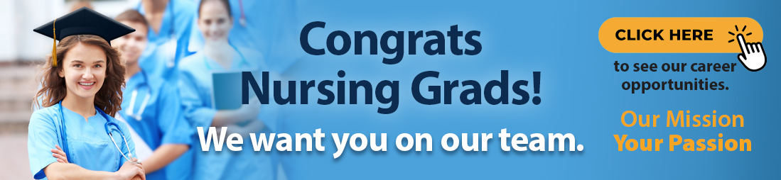 Congrats nursing grads! We want you on our team. Click here to see our career opportunities.